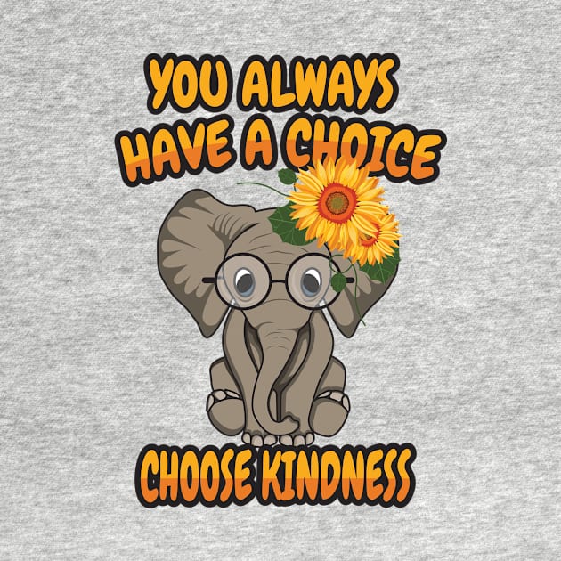 'You Always Have A Choice Choose Kindness' Kindness by ourwackyhome